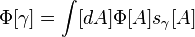 \Phi [\gamma] = \int [dA] \Phi [A] s_\gamma [A]