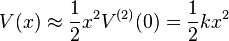 V(x) \approx \frac{1}{2} x^2 V^{(2)}(0) = \frac{1}{2} k x^2