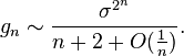 g_n \sim \frac {\sigma^{2^n}}{n + 2 + O(\frac{1}{n})}.  