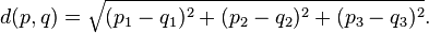 d(p, q) = \sqrt{(p_1 - q_1)^2 + (p_2 - q_2)^2+(p_3 - q_3)^2}.