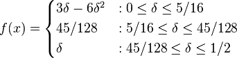 f(x) = \begin{cases}
  3\delta-6\delta^2 & : 0\leq\delta\leq 5/16 \\
  45/128 & : 5/16\leq \delta\leq45/128 \\
  \delta & :45/128 \leq \delta\leq 1/2
\end{cases}
