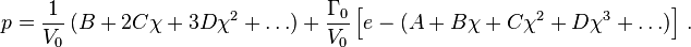 
   p = \frac{1}{V_0}\,(B + 2C\chi + 3D\chi^2 + \dots) + \frac{\Gamma_0}{V_0} \left[e - (A + B \chi + C \chi^2 + D \chi^3 + \dots ) \right] \,.
 