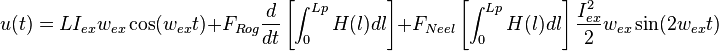 u(t)=LI_{ex}w_{ex}\cos(w_{ex}t) + F_{Rog}\frac{d}{dt}\left[\int_0^{Lp}H(l)dl\right]+F_{Neel}\left[\int_0^{Lp}H(l)dl\right]\frac{I_{ex}^2}{2}w_{ex}\sin(2w_{ex}t)