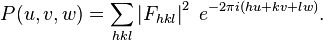 P(u,v,w) = \sum\limits_{h k l} \left|F_{h k l}\right|^2 \;e^{-2\pi i(hu + kv + lw)}.