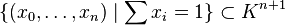 \{(x_0,\ldots,x_n) \mid \sum x_i = 1\} \subset K^{n+1}