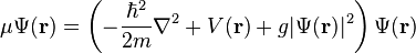 \mu\Psi(\mathbf{r}) = \left(-\frac{\hbar^2}{2m}\nabla^2 + V(\mathbf{r})  + g\vert\Psi(\mathbf{r})\vert^2\right)\Psi(\mathbf{r}) 