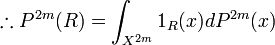 \therefore P^{2m}(R)=\int_{X^{2m}}1_{R}(x)dP^{2m}(x)\,\!