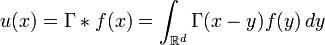 u(x) = \Gamma * f(x) = \int_{\mathbb{R}^d} \Gamma(x-y)f(y)\,dy