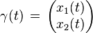  \gamma(t)\,= \, \begin{pmatrix} x_1(t) \\
x_2(t) \end{pmatrix}\, 