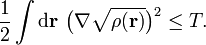 \frac{1}{2}\int\mathrm{d}\mathbf{r}\ \big(\nabla\sqrt{\rho(\mathbf{r})}\big)^{2} \leq T.