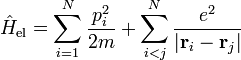  \hat{H}_{\mathrm{el}}=\sum_{i=1}^N\frac{p_{i}^2}{2m}+\sum_{i<j}^N\frac{e^2}{|\mathbf{r}_i-\mathbf{r}_j|}