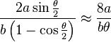 \frac{2a\sin\frac{\theta}{2}}{b\left(1-\cos\frac{\theta}{2}\right)} \approx \frac{8a}{b\theta}