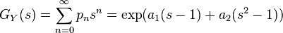  G_Y(s) = \sum_{n=0}^\infty p_n s^n = \exp(a_1(s-1)+a_2(s^2-1))  