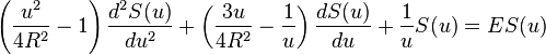 \left( \frac{u^2}{4R^2} - 1 \right) \frac{d^2S(u)}{du^2} + \left(\frac{3u}{4R^2} - \frac{1}{u} \right) \frac{dS(u)}{du} + \frac{1}{u} S(u)= E S(u)