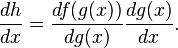 \frac{dh}{dx} = \frac{df(g(x))}{dg(x)} \frac{dg(x)}{dx}.\,