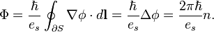 \Phi = \frac{\hbar}{e_s}\oint_{\partial S}\mathbf{\nabla}\phi\cdot d\mathbf{l} = \frac{\hbar}{e_s}\Delta\phi = \frac{2\pi\hbar}{e_s}n. 