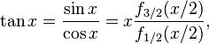 \tan x=\frac{\sin x}{\cos x}=x\frac{f_{3/2}(x/2)}{f_{1/2}(x/2)},