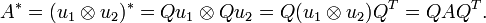 \ A^* = (u_1 \otimes u_2)^* = Qu_1 \otimes Qu_2 = Q(u_1 \otimes u_2)Q^T = QAQ^T.