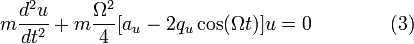  m \frac{d^2u}{dt^2} + m \frac{\Omega^2}{4}[a_u-2q_u\cos (\Omega t) ]u=0 \qquad\qquad (3) \!