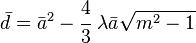 
  \bar{d} = \bar{a}^2 - \cfrac{4}{3}~\lambda \bar{a}\sqrt{m^2-1}
 