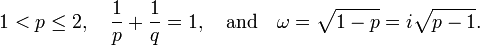 1 < p \le 2, \quad \frac 1 p + \frac 1 q = 1, \quad \text{and} \quad \omega = \sqrt{1-p} = i\sqrt{p-1}.