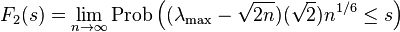 F_2(s) = \lim\limits_{n\rightarrow \infty}{\rm Prob}\left((\lambda_{\rm max}-\sqrt{2n})(\sqrt{2})n^{1/6}\leq s\right)