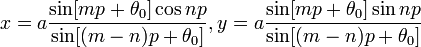 x = a \frac {\sin [m p + \theta_0] \cos n p}{\sin [(m - n) p + \theta_0]},
 y = a \frac {\sin [m p + \theta_0] \sin n p}{\sin [(m - n) p + \theta_0]}\!