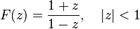  F(z) = \frac{1 + z}{1 - z}, \quad |z| < 1