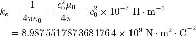 \begin{align}
k_e &= \frac{1}{4\pi\varepsilon_0}=\frac{c_0^2\mu_0}{4\pi}=c_0^2\times 10^{-7}\ \mathrm{H\cdot m}^{-1}\\
 &= 8.987\,551\,787\,368\,176\,4\times 10^9\ \mathrm{N\cdot m^2\cdot C}^{-2}
\end{align}