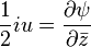 \frac{1}{2} iu = \frac{\partial \psi}{\partial \bar{z}}