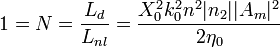 1 = N = \frac{L_d}{L_{nl}} = \frac{X_0^2 k_0^2 n^2 |n_2| |A_m|^2}{2 \eta_0}