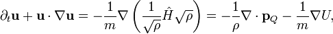 \partial_t\bold u+\bold u\cdot\nabla\bold u=-\frac{1}{m}\nabla\left(\frac{1}{\sqrt{\rho}}\hat H\sqrt{\rho}\right)=-\frac{1}{\rho}\nabla\cdot\bold p_Q-\frac{1}{m}\nabla U,