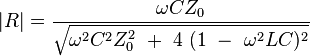     |R| = \frac{\omega C Z_0}  {\sqrt{\omega^2  C^2  Z_0^2 ~ + ~ 4~ (1~-~\omega^2 L C)^2 } }   