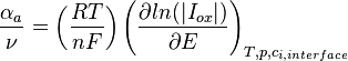 \frac {\alpha_a} {\nu} =  \left( \frac {RT} {nF} \right)  \left( \frac {\partial ln(|I_{ox }|)} {\partial E}\right)_{T,p,c_{i,interface}}