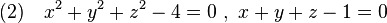 (2)\quad  x^2+y^2+z^2-4=0 \ , \ x+y+z-1=0 