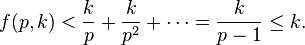  f(p,k) < \frac{k}{p} + \frac{k}{p^2} + \cdots = \frac{k}{p-1} \le k. 