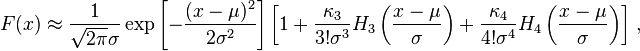  F(x) \approx \frac{1}{\sqrt{2\pi}\sigma}\exp\left[-\frac{(x-\mu)^2}{2\sigma^2}\right]\left[1+\frac{\kappa_3}{3!\sigma^3}H_3\left(\frac{x-\mu}{\sigma}\right)+\frac{\kappa_4}{4!\sigma^4}H_4\left(\frac{x-\mu}{\sigma}\right)\right]\,,