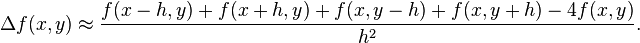  \Delta f(x,y) \approx \frac{f(x-h,y) + f(x+h,y) + f(x,y-h) + f(x,y+h) - 4f(x,y)}{h^2}. 