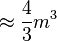 \approx \frac{4}{3}m^{3}