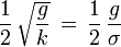 \frac{1}{2}\, \sqrt{\frac{g}{k}}\, =\, \frac{1}{2}\, \frac{g}{\sigma}\,