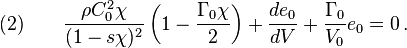 
  (2) \qquad \frac{\rho C_0^2 \chi}{(1 - s\chi)^2}\left(1 - \frac{\Gamma_0\chi}{2}\right) + \frac{d e_0}{d V} + \frac{\Gamma_0}{V_0} e_0 = 0\,.
 