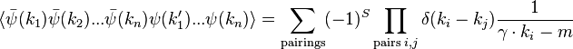  \langle\bar\psi(k_1) \bar\psi(k_2) ... \bar\psi(k_n) \psi(k'_1) ... \psi(k_n)\rangle = \sum_{\mathrm{pairings}} (-1)^S \prod_{\mathrm{pairs}\; i,j} \delta(k_i -k_j) {1\over \gamma\cdot k_i - m}