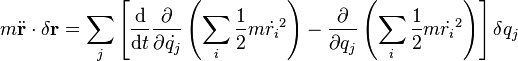 m \ddot{\bold{r}} \cdot \delta \bold{r} = \sum_j \left[  {\mathrm{d} \over \mathrm{d}t}  {\partial \over \partial \dot{q_j}} \left( \sum_i \frac{1}{2} m \dot{r_i}^2  \right) -  {\partial \over \partial q_j} \left( \sum_i \frac{1}{2} m \dot{r_i}^2 \right) \right] \delta q_j 