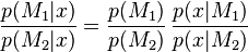  \frac{p(M_1|x)}{p(M_2|x)} = \frac{p(M_1)}{p(M_2)} \, \frac{p(x|M_1)}{p(x|M_2)} 