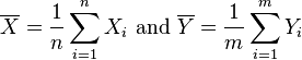  \overline{X} = \frac{1}{n}\sum_{i=1}^n X_i\text{ and }\overline{Y} = \frac{1}{m}\sum_{i=1}^m Y_i