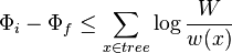 \Phi_i - \Phi_f \leq \sum_{x\in tree}{\log{\frac{W}{w(x)}}}