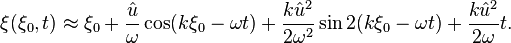 
  \xi(\xi_0,t)\approx\xi_0+\frac{\hat{u}}{\omega}\cos(k\xi_0-\omega t)+\frac{k\hat{u}^2}{2\omega^2}\sin2(k\xi_0-\omega t)+\frac{k\hat{u}^2}{2\omega} t.
