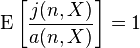 \mathrm{E}\left[\frac{j(n,X)}{a(n,X)}\right]=1