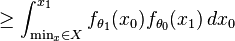  \geq \int_{\min_x \in X}^{x_1} f_{\theta_1}(x_0) f_{\theta_0}(x_1) \, dx_0