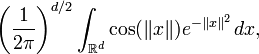 \left(\frac 1{2\pi}\right)^{d/2} \int_{\mathbb R^d}\cos(\|x\| )e^{-\| x\|^2}\,dx,